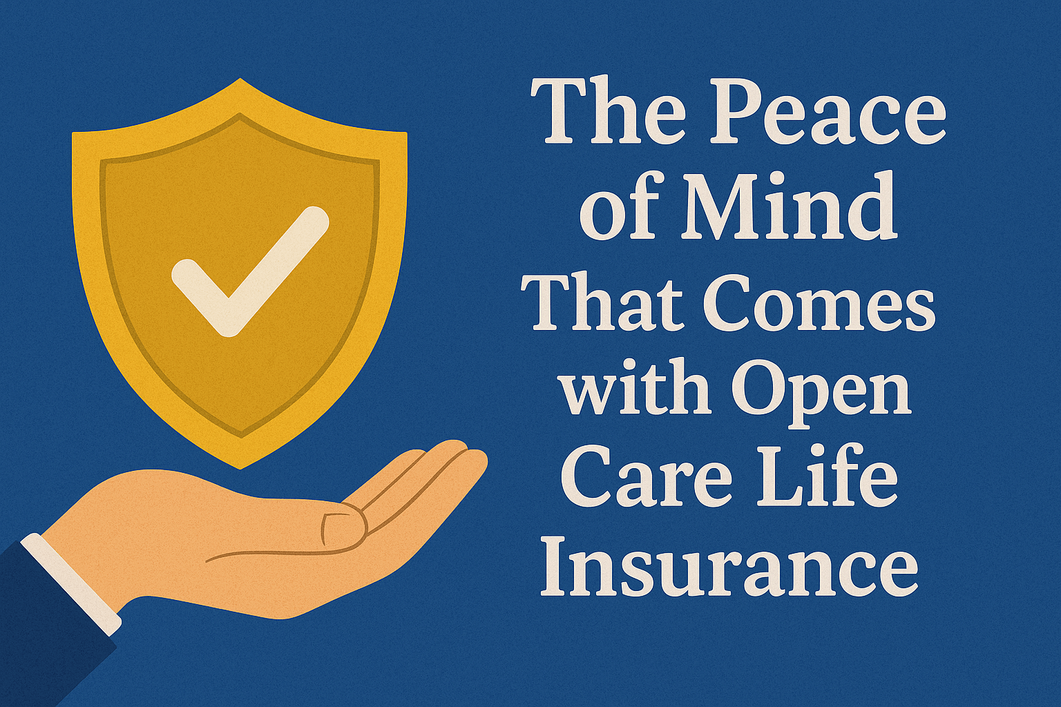 The Peace of Mind That Comes with Open Care Life Insurance